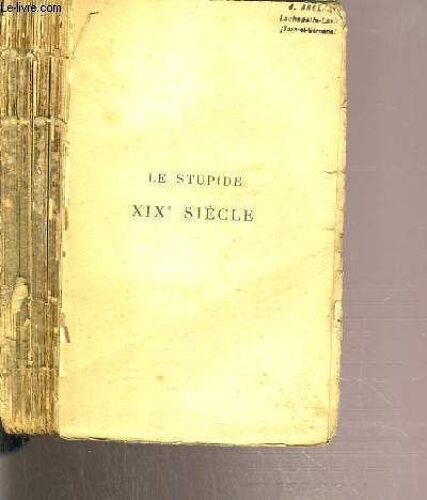 Le Stupide Xixe Siecle - Expose Des Insanites Meurtrieres Qui Se Sont Abattues Sur La France Depuis 130 Ans 1789-1919.