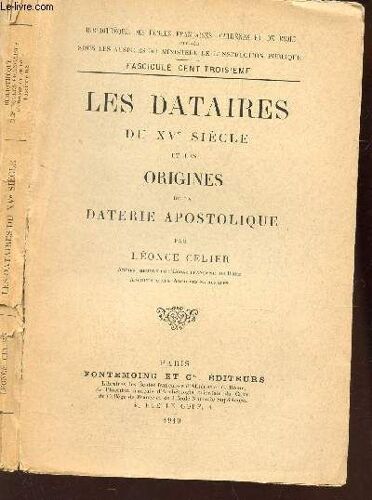 Les Dataires Du Xve Siecle Et Les Origines De La Daterie Apostolotique / Bibliotheque Des Ecoles Francaises D'athenes Et De Rome Fascicule Cent Troisieme.