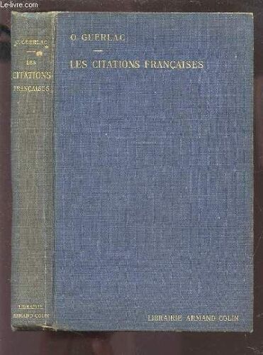 Les Citations Francaises - Recueil De Passages Celebres, Phrases Familieres, Mots Historiques Avec L'indication Exacte De La Source.
