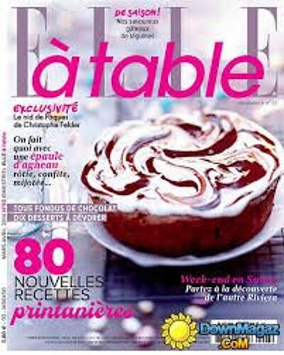 Elle À Table 93 - 80 Nouvelles Recettes Printanières, Fondus De Chocolat Dix Desserts À Dévorer