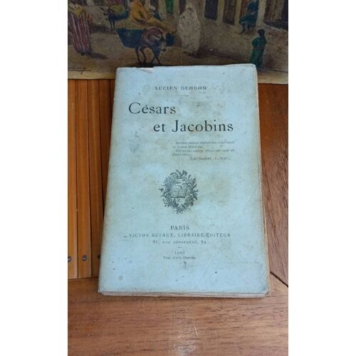 Lucien Degron. Césars Et Jacobins Par Lucien Degron - Victor Retaux Libraire Éditeur 1905