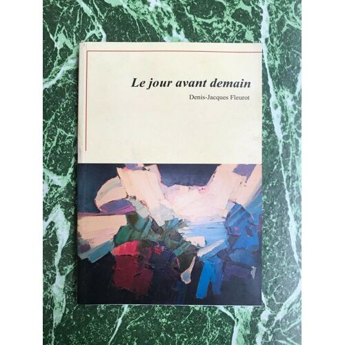 Denis-Jacques Fleurot - Le Jour Avant Demain