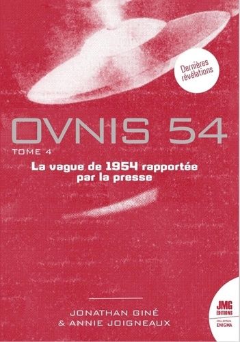 Ovnis 54 - Tome 4, Catalogue De La Vague Ovnis De 1954 Rapportée Par La Presse D'après Les Archives De Jean Sider