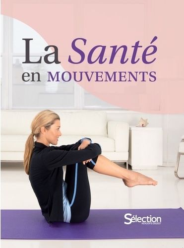 La Santé En Mouvements - 200 Exercices Pour Stimuler Sa Forme Et Vaincre Les Douleurs
