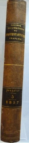 Bulletin De L'histoire Du Protestantisme Francais - Documents Historiques Inédits Et Originaux Xvie,Xviie Et Xviiie Siècles