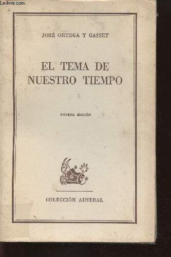 El Tema De Nuestro Tiempo. Ni Vitalismo Ni Racionalismo - El Ocaso De Las Revoluciones - El Sentido Historico De La Teoria De Einstein (Collection Austral, N°11)