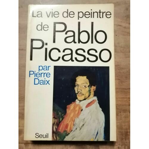 Pierre Daix La Vie De Peintre De Pablo Picasso