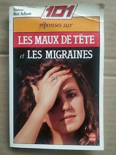 101 Réponses Sur Les Maux De Tête Et Les Migraines