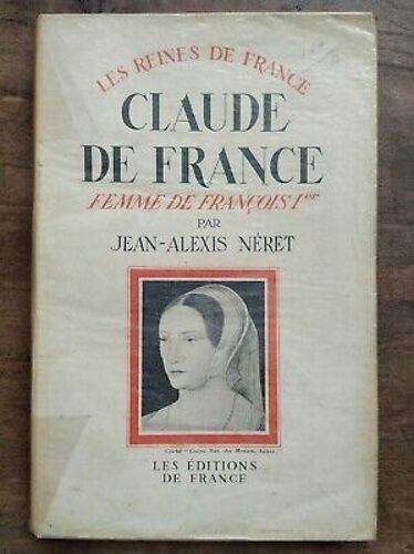 Claude De France Femme De François 1er 1499 1524