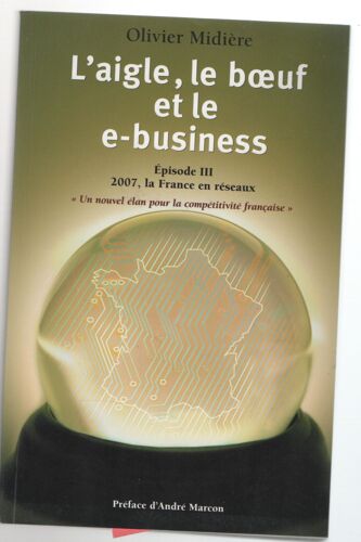 L Aigle Le Boeuf Et Le E Business ( Episode Iii La France En Resaux ) Un Nouvel Elan Pour La Competivité Francaise 