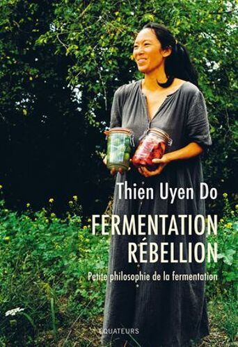 Fermentation Rébellion : Petite Philosophie De La Fermentation
