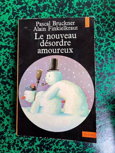 Pascal Bruckner Et Alain Finkielkraut Le Nouveau Désordre Amoureux