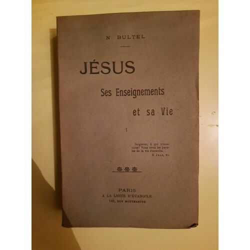 N Bultel Jésus Ses Enseignements Et Sa Vie A La Ligue D'évangile