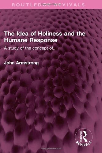 The Idea Of Holiness And The Humane Response