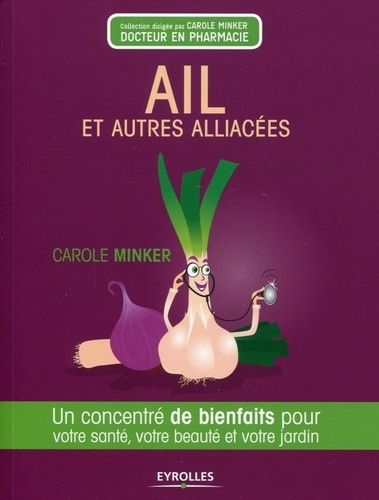 Ail Et Autres Alliacées - Un Concentré De Bienfaits Pour Votre Santé, Votre Beauté Et Votre Jardin