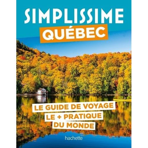 Québec - Le Guide De Voyage Le + Pratique Du Monde