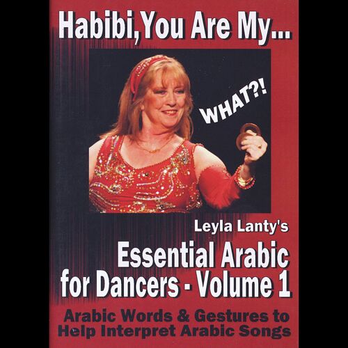 Habibi, You Are My What?! Leyla Lanty S Essential Arabic For Dancers Volume 1