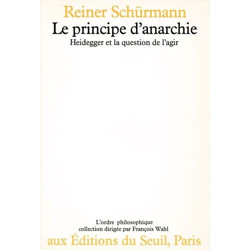 Le Principe D'anarchie - Heidegger Et La Question De L'agir