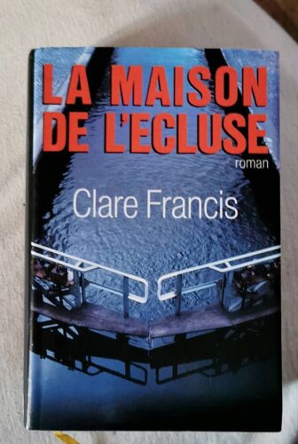 La Maison De L'écluse. Clare Francis. 