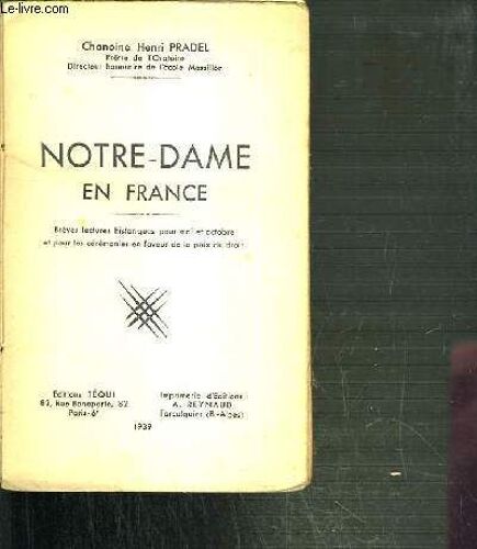 Notre-Dame En France - Breves Lectures Historiques Pour Mai Et Octobre Et Pour Les Ceremonies En Faveur De La Paix Du Droit.