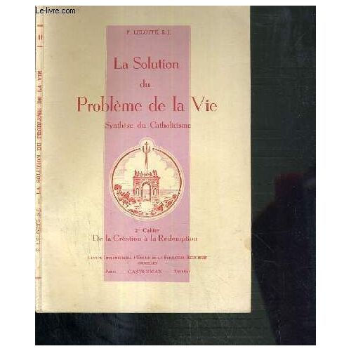 La Solution Du Probleme De La Vie - Synthese Du Catholicisme - 2ème Cahier - De La Creation A La Redemption