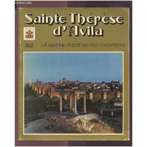 Sainte Therese D'avila - La Grande Aventure Des Fondations.