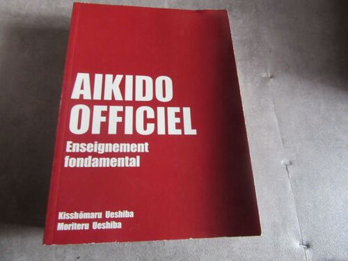 Aikido Officiel Enseignement Fondamental Par Kisshomaru Veshiba Moriteru Veshiba Editions 2004