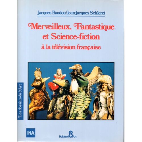 Merveilleux, Fantastique Et Science-Fiction À La Télévision Française Jacques Baudou & Jean-Jacques Schléret
