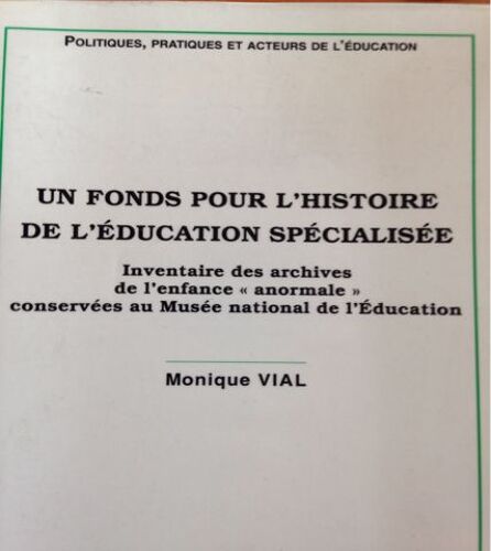 Un Fonds Pour L'histoire De L'éducation Spécialisée. - Inventaire Des Archives De L'enfance "Anormale" Conservées Au Musée National De L'éducation