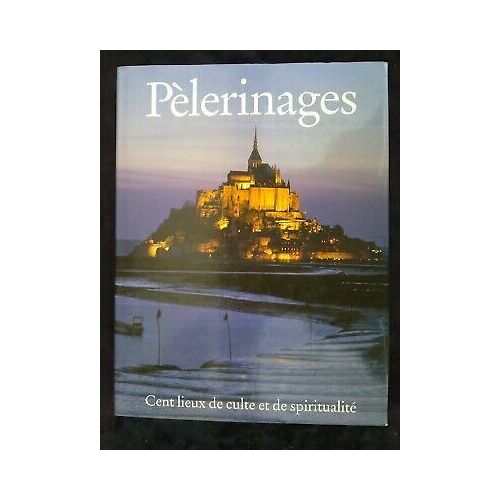 Pèlerinages Cent Lieux De Culte Et De Spiritualité