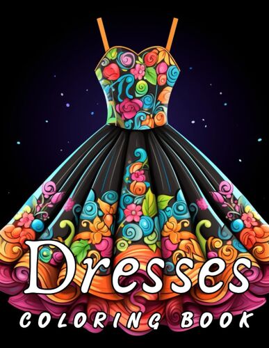 Dresses Coloring Book: 100 Beautiful Dresses Coloring Pages For Children And Adults