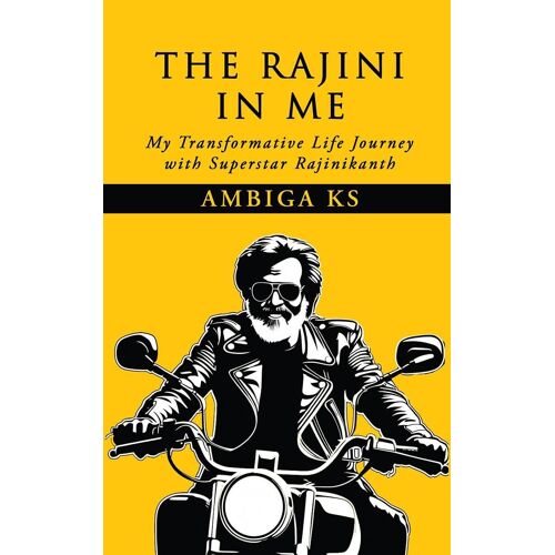 The Rajini In Me : My Transformative Life Journey With Superstar Rajinikanth