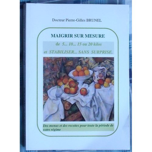 Maigrir Sur Mesure De 5, 10, 15 Ou 20 Kilos Et Stabiliser Sans Surprise
