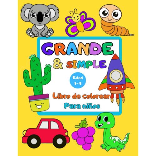 Libro Para Colorear Para Niños Pequeños: +100 Páginas Para Colorear Dibujos Simples Y Divertidos Para Niños Pequeños (De 1 A 4 Años)