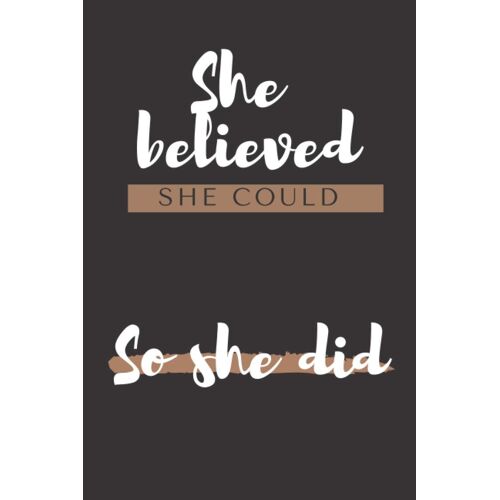 She Believed She Could, So She Did: Notebook, Journal, Diary For Women/Girls, Inspirational Gift For Your Sister/ Girlfreind / Freind, Black Cover