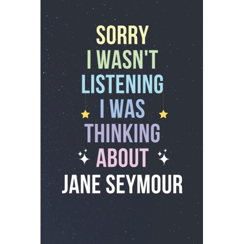 Sorry I Wasn't Listening I Was Thinking About Jane Seymour: Blank Lined Notebook/ Journal/ Diary/ Notepad/ Composition Book Gift For Jane Seymour Fans - 6x9 Inches - 110pages