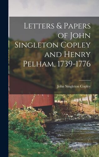 Letters & Papers Of John Singleton Copley And Henry Pelham, 1739-1776