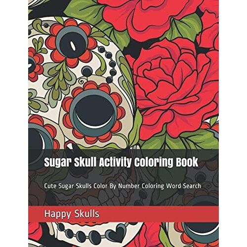 Sugar Skull Activity Coloring Book: Cute Sugar Skulls Color By Number Coloring Word Search
