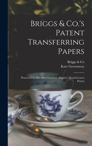 Briggs & Co.'s Patent Transferring Papers: Protected By Her Most Gracious Majesty's Royal Letters Patent