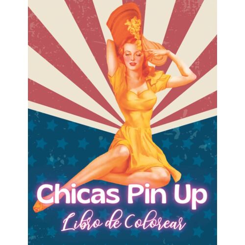 Libro De Colorear Chicas Pin Up Vintage Y Retro: Libro De Colorear Para Adultos Con Dibujos Retro Y Vintage