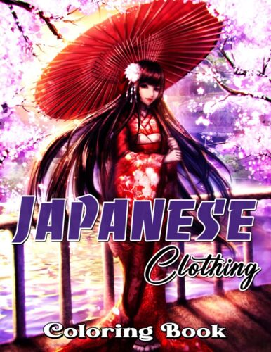 Japanese Clothing Coloring Book: Learn More About Japanese Culture Through 30 Clothes Coloring Pages | Great Gifts For Fans Of All Ages To Color And Relax