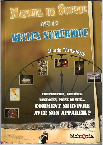 Manuel De Survie Avec Un Reflex Numérique - Composition , Lumière , Réglages......