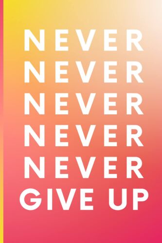 Notebook/Journal/ Diary: Never Give Up