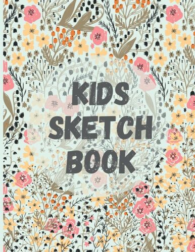 Kids Sketch Book: Blank Sketchbook For Kids-Practice Drawing Pets, People, Cars, And Animals. Large Journal Unlined For Drawing, Writing, Painting, Sketching, Or Doodling.