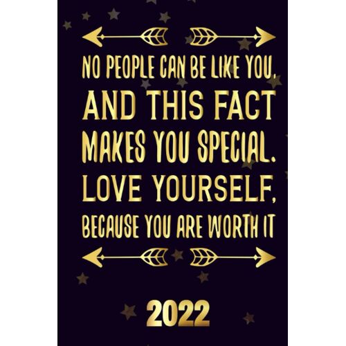 No People Can Be Like You, And This Fact Makes You Special Love Yourself, Because You Are Worth It 2022: Inspriational 2022 Planner Monthly Weekly 2 Years Calendar With Vision Boards, To Do Lists, Not