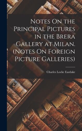 Notes On The Principal Pictures In The Brera Gallery At Milan. (Notes On Foreign Picture Galleries)