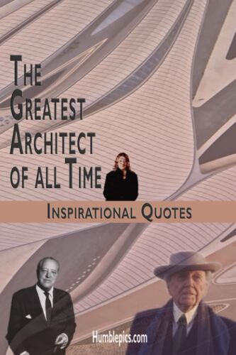 1011 Quotes From The Greatest Architects Of All Time: Inspirational Artistic Minds