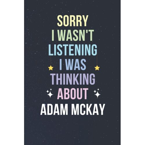 Sorry I Wasn't Listening I Was Thinking About Adam Mckay: Blank Lined Notebook/ Journal/ Diary/ Notepad/ Composition Book Gift For Adam Mckay Fans - 6x9 Inches - 110pages