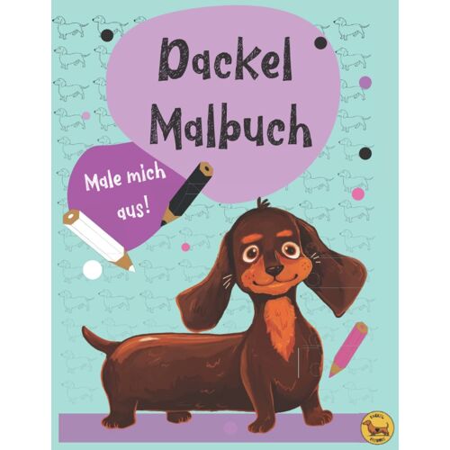 Dackel Malbuch: Das Lustige Dackel Malbuch Fuer Dackel Mama & Papa (Dackel-Freunde)