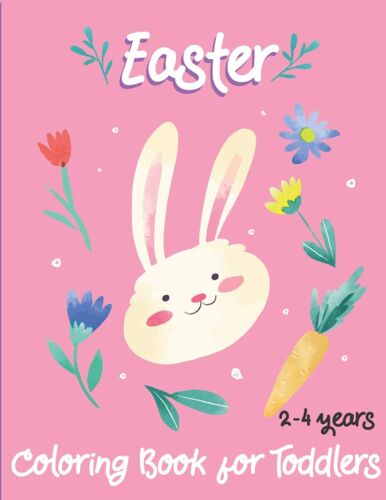 Easter Coloring Book For Toddlers 2-4 Years: A Perfect Easter Basket Stuffer For Toddlers